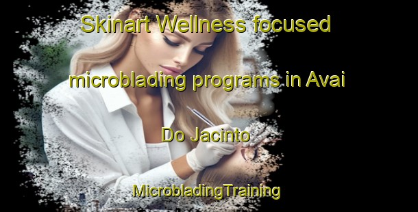 Skinart Wellness-focused microblading programs in Avai Do Jacinto | #MicrobladingTraining #MicrobladingClasses #SkinartTraining-Brazil