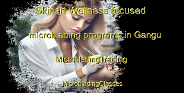 Skinart Wellness-focused microblading programs in Gangu | #MicrobladingTraining #MicrobladingClasses #SkinartTraining-Brazil