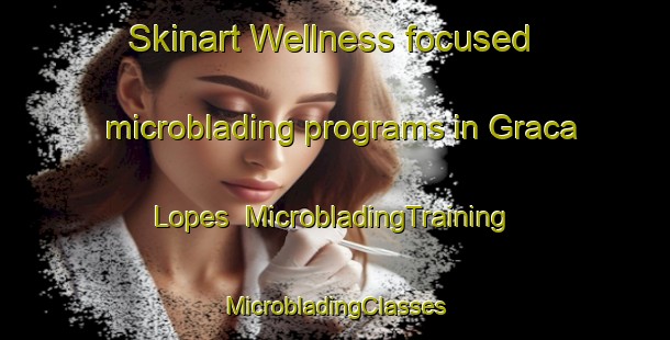 Skinart Wellness-focused microblading programs in Graca Lopes | #MicrobladingTraining #MicrobladingClasses #SkinartTraining-Brazil