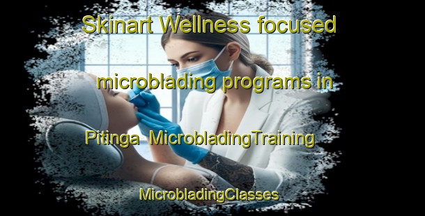 Skinart Wellness-focused microblading programs in Pitinga | MicrobladingTraining | MicrobladingClasses | SkinartTraining-Brazil