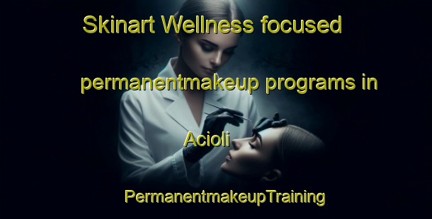 Skinart Wellness-focused permanentmakeup programs in Acioli | #PermanentmakeupTraining #PermanentmakeupClasses #SkinartTraining-Brazil