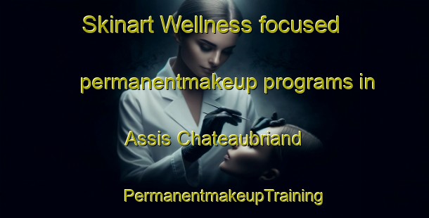 Skinart Wellness-focused permanentmakeup programs in Assis Chateaubriand | #PermanentmakeupTraining #PermanentmakeupClasses #SkinartTraining-Brazil