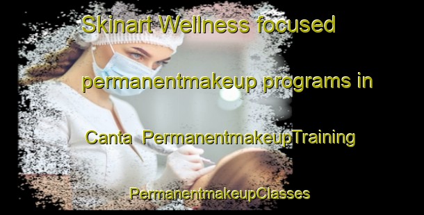 Skinart Wellness-focused permanentmakeup programs in Canta | PermanentmakeupTraining | PermanentmakeupClasses | SkinartTraining-Brazil