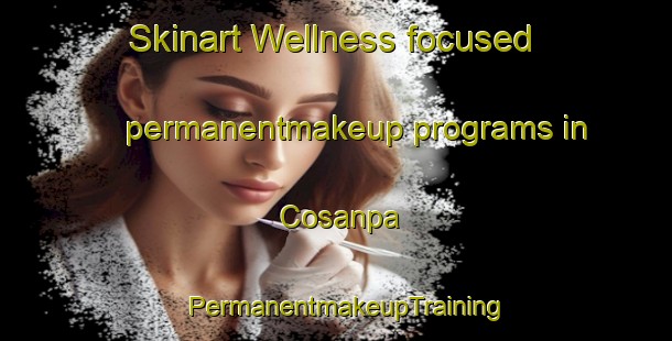 Skinart Wellness-focused permanentmakeup programs in Cosanpa | PermanentmakeupTraining | PermanentmakeupClasses | SkinartTraining-Brazil