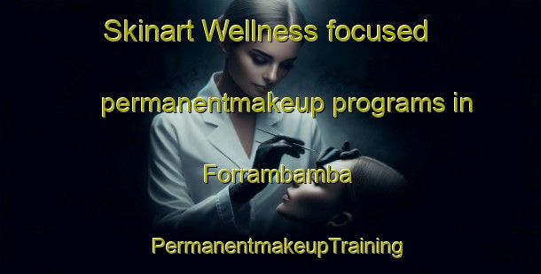 Skinart Wellness-focused permanentmakeup programs in Forrambamba | PermanentmakeupTraining | PermanentmakeupClasses | SkinartTraining-Brazil