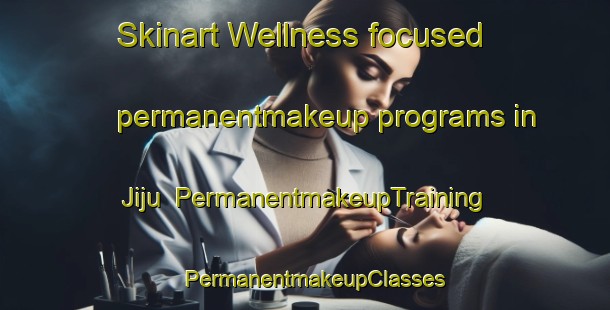 Skinart Wellness-focused permanentmakeup programs in Jiju | PermanentmakeupTraining | PermanentmakeupClasses | SkinartTraining-Brazil