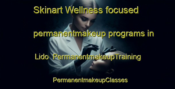 Skinart Wellness-focused permanentmakeup programs in Lido | PermanentmakeupTraining | PermanentmakeupClasses | SkinartTraining-Brazil