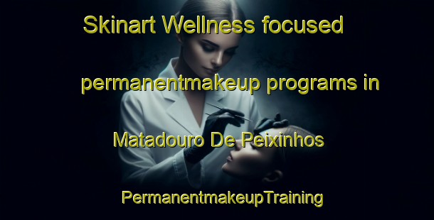 Skinart Wellness-focused permanentmakeup programs in Matadouro De Peixinhos | PermanentmakeupTraining | PermanentmakeupClasses | SkinartTraining-Brazil
