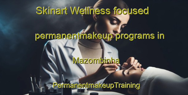 Skinart Wellness-focused permanentmakeup programs in Mazombinha | PermanentmakeupTraining | PermanentmakeupClasses | SkinartTraining-Brazil