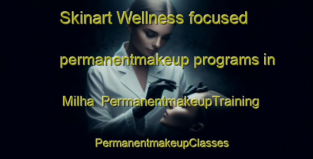 Skinart Wellness-focused permanentmakeup programs in Milha | PermanentmakeupTraining | PermanentmakeupClasses | SkinartTraining-Brazil