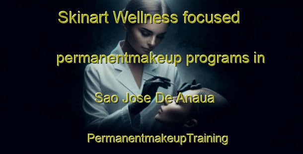 Skinart Wellness-focused permanentmakeup programs in Sao Jose De Anaua | #PermanentmakeupTraining #PermanentmakeupClasses #SkinartTraining-Brazil