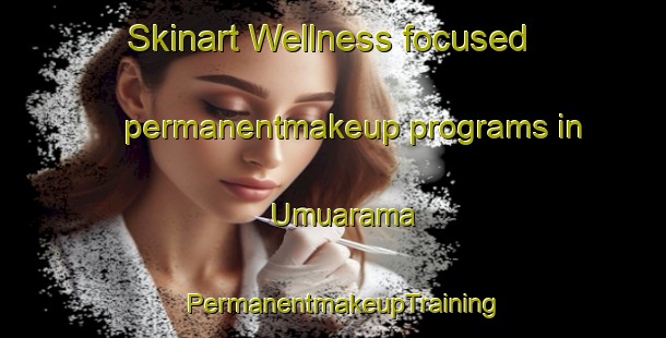 Skinart Wellness-focused permanentmakeup programs in Umuarama | PermanentmakeupTraining | PermanentmakeupClasses | SkinartTraining-Brazil