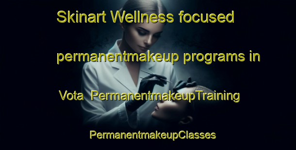 Skinart Wellness-focused permanentmakeup programs in Vota | PermanentmakeupTraining | PermanentmakeupClasses | SkinartTraining-Brazil