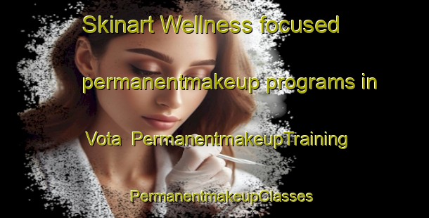 Skinart Wellness-focused permanentmakeup programs in Vota | PermanentmakeupTraining | PermanentmakeupClasses | SkinartTraining-Brazil