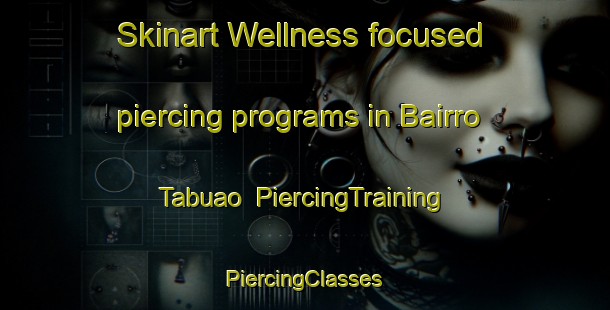 Skinart Wellness-focused piercing programs in Bairro Tabuao | #PiercingTraining #PiercingClasses #SkinartTraining-Brazil