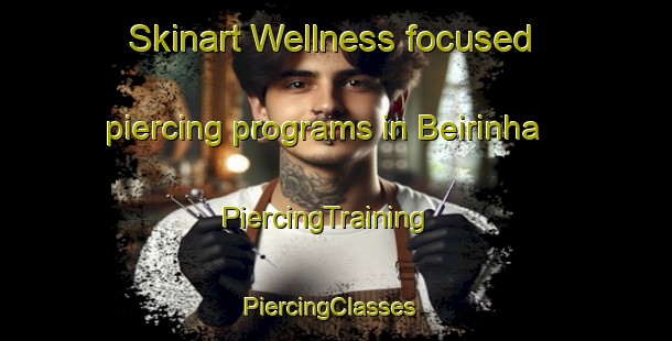 Skinart Wellness-focused piercing programs in Beirinha | PiercingTraining | PiercingClasses | SkinartTraining-Brazil