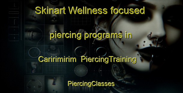 Skinart Wellness-focused piercing programs in Caririmirim | #PiercingTraining #PiercingClasses #SkinartTraining-Brazil