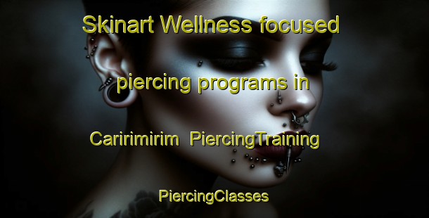 Skinart Wellness-focused piercing programs in Caririmirim | #PiercingTraining #PiercingClasses #SkinartTraining-Brazil