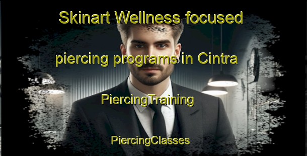 Skinart Wellness-focused piercing programs in Cintra | PiercingTraining | PiercingClasses | SkinartTraining-Brazil