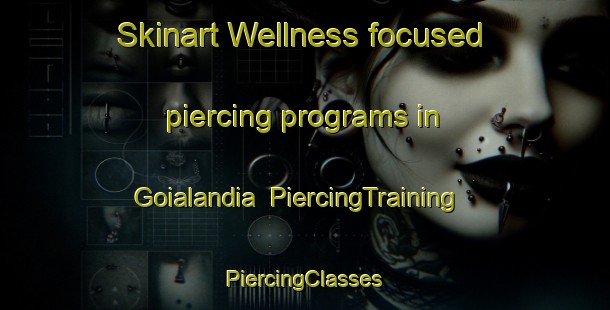 Skinart Wellness-focused piercing programs in Goialandia | #PiercingTraining #PiercingClasses #SkinartTraining-Brazil