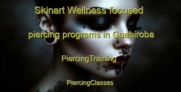 Skinart Wellness-focused piercing programs in Guabiroba | #PiercingTraining #PiercingClasses #SkinartTraining-Brazil