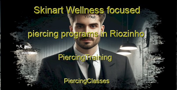 Skinart Wellness-focused piercing programs in Riozinho | PiercingTraining | PiercingClasses | SkinartTraining-Brazil