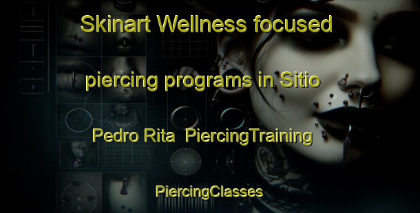 Skinart Wellness-focused piercing programs in Sitio Pedro Rita | #PiercingTraining #PiercingClasses #SkinartTraining-Brazil