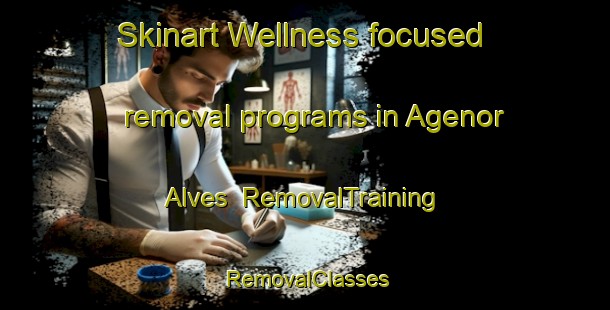Skinart Wellness-focused removal programs in Agenor Alves | RemovalTraining | RemovalClasses | SkinartTraining-Brazil