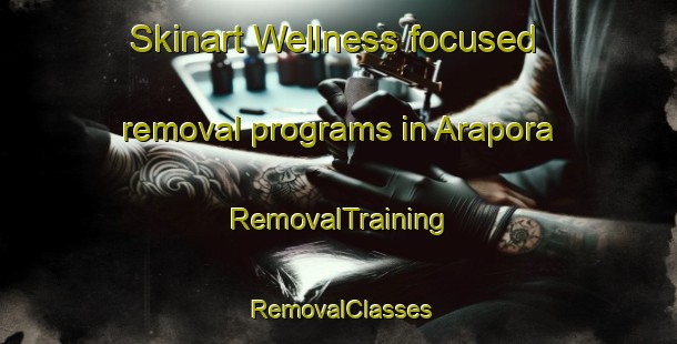 Skinart Wellness-focused removal programs in Arapora | RemovalTraining | RemovalClasses | SkinartTraining-Brazil