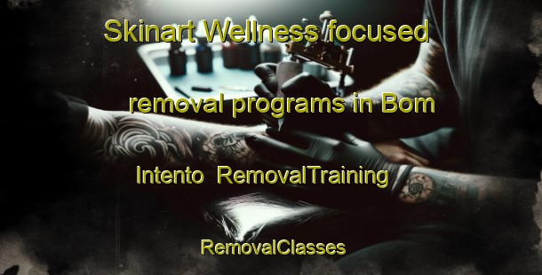 Skinart Wellness-focused removal programs in Bom Intento | RemovalTraining | RemovalClasses | SkinartTraining-Brazil
