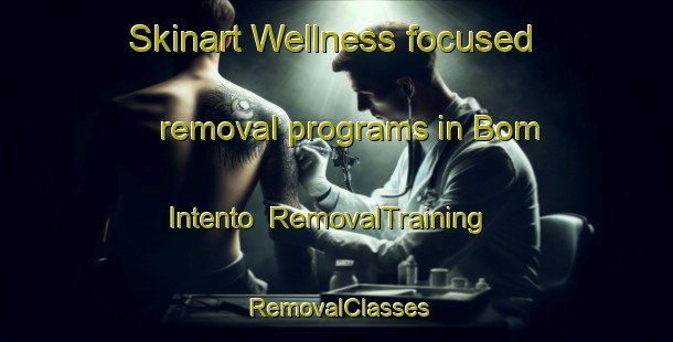 Skinart Wellness-focused removal programs in Bom Intento | RemovalTraining | RemovalClasses | SkinartTraining-Brazil