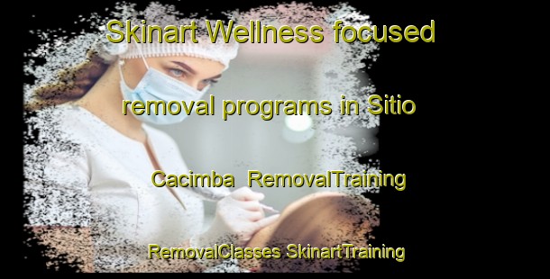 Skinart Wellness-focused removal programs in Sitio Cacimba | #RemovalTraining #RemovalClasses #SkinartTraining-Brazil