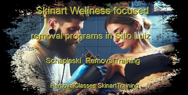 Skinart Wellness-focused removal programs in Sitio Luiz Schapieski | #RemovalTraining #RemovalClasses #SkinartTraining-Brazil