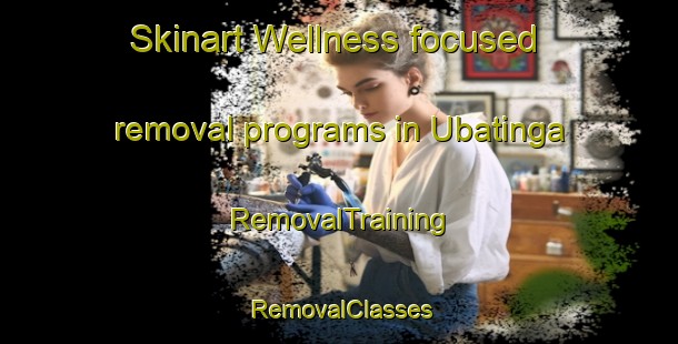 Skinart Wellness-focused removal programs in Ubatinga | RemovalTraining | RemovalClasses | SkinartTraining-Brazil