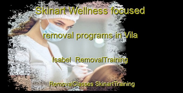 Skinart Wellness-focused removal programs in Vila Isabel | #RemovalTraining #RemovalClasses #SkinartTraining-Brazil