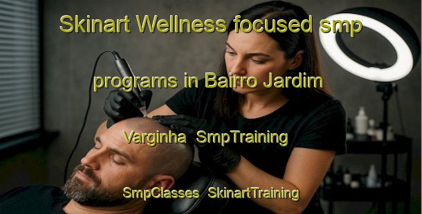 Skinart Wellness-focused smp programs in Bairro Jardim Varginha | SmpTraining | SmpClasses | SkinartTraining-Brazil