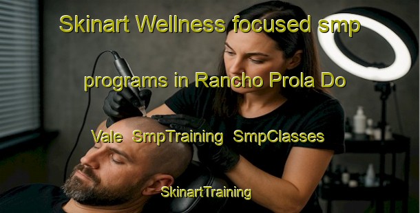 Skinart Wellness-focused smp programs in Rancho Prola Do Vale | SmpTraining | SmpClasses | SkinartTraining-Brazil