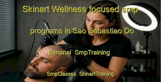 Skinart Wellness-focused smp programs in Sao Sebastiao Do Bananal | SmpTraining | SmpClasses | SkinartTraining-Brazil