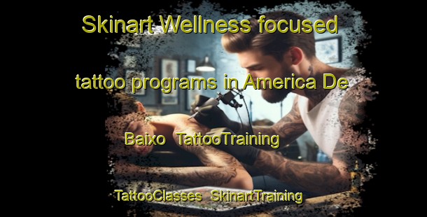 Skinart Wellness-focused tattoo programs in America De Baixo | TattooTraining | TattooClasses | SkinartTraining-Brazil