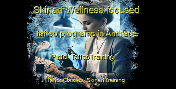 Skinart Wellness-focused tattoo programs in Andrade Pinto | TattooTraining | TattooClasses | SkinartTraining-Brazil