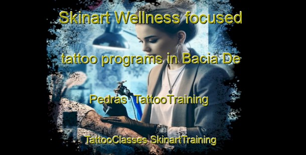 Skinart Wellness-focused tattoo programs in Bacia De Pedras | #TattooTraining #TattooClasses #SkinartTraining-Brazil