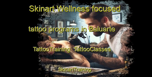 Skinart Wellness-focused tattoo programs in Baluarte | TattooTraining | TattooClasses | SkinartTraining-Brazil