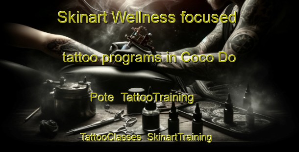 Skinart Wellness-focused tattoo programs in Coco Do Pote | TattooTraining | TattooClasses | SkinartTraining-Brazil