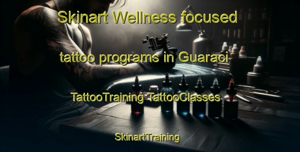 Skinart Wellness-focused tattoo programs in Guaraci | #TattooTraining #TattooClasses #SkinartTraining-Brazil