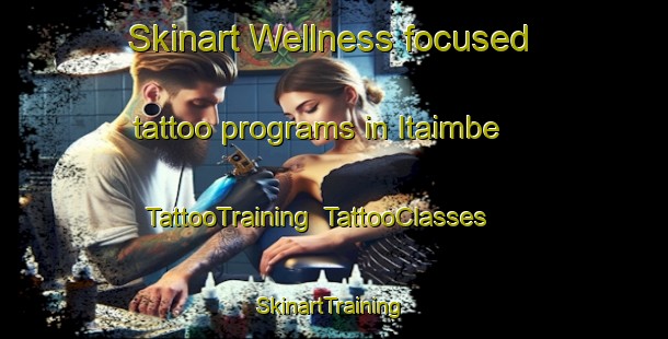Skinart Wellness-focused tattoo programs in Itaimbe | TattooTraining | TattooClasses | SkinartTraining-Brazil