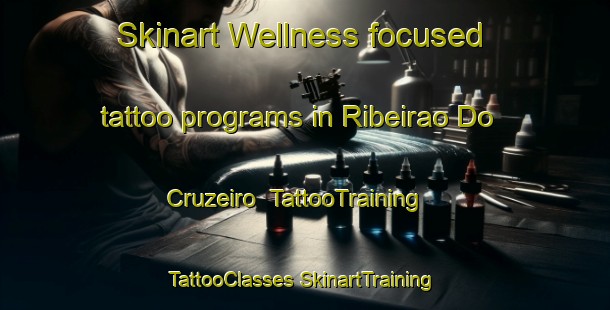 Skinart Wellness-focused tattoo programs in Ribeirao Do Cruzeiro | #TattooTraining #TattooClasses #SkinartTraining-Brazil