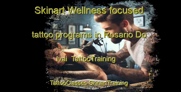 Skinart Wellness-focused tattoo programs in Rosario Do Ivai | #TattooTraining #TattooClasses #SkinartTraining-Brazil