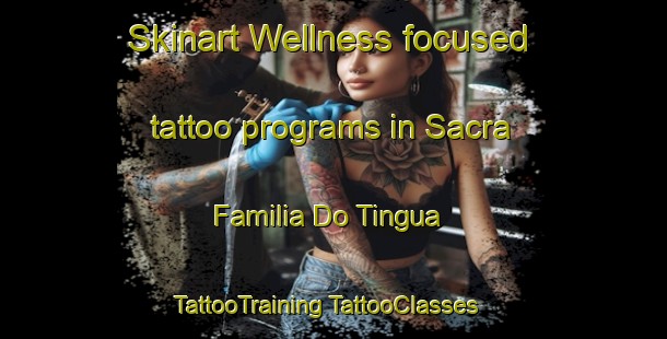 Skinart Wellness-focused tattoo programs in Sacra Familia Do Tingua | #TattooTraining #TattooClasses #SkinartTraining-Brazil